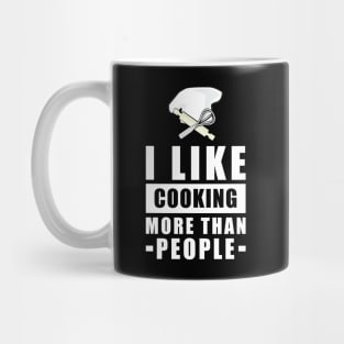 I Like Cooking More Than People - Funny Quote Mug